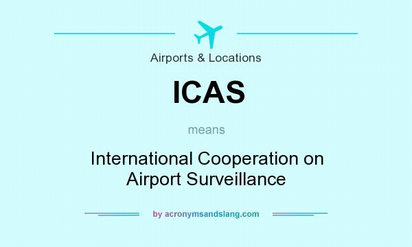 What does ICAS mean? It stands for International Cooperation on Airport Surveillance