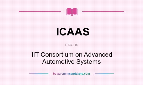 What does ICAAS mean? It stands for IIT Consortium on Advanced Automotive Systems