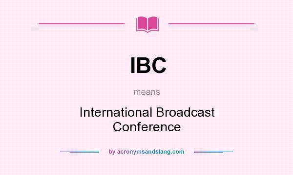 What does IBC mean? It stands for International Broadcast Conference