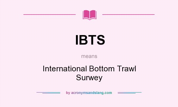 What does IBTS mean? It stands for International Bottom Trawl Surwey