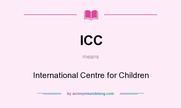 What does ICC mean? It stands for International Centre for Children