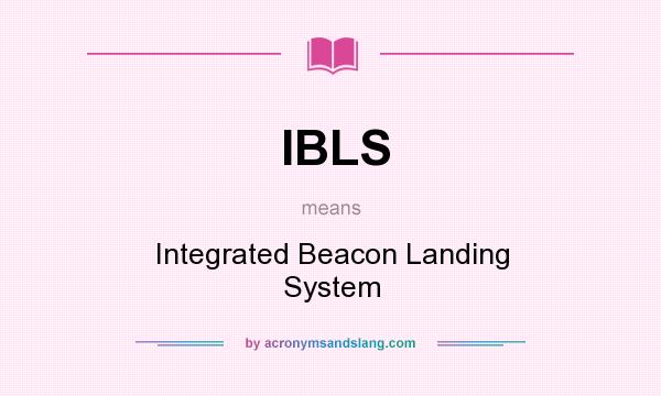 What does IBLS mean? It stands for Integrated Beacon Landing System