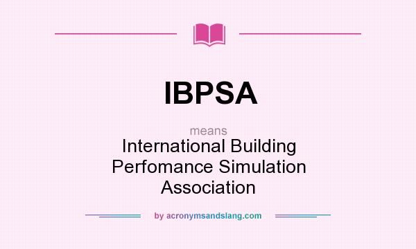 What does IBPSA mean? It stands for International Building Perfomance Simulation Association
