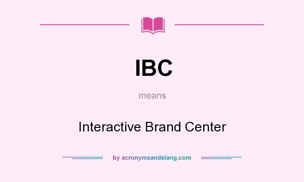 What does IBC mean? It stands for Interactive Brand Center