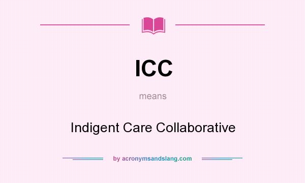What does ICC mean? It stands for Indigent Care Collaborative