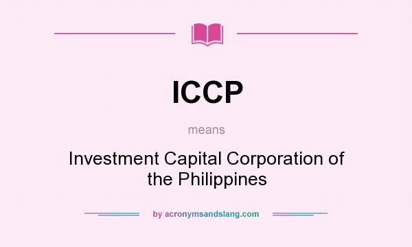 What does ICCP mean? It stands for Investment Capital Corporation of the Philippines