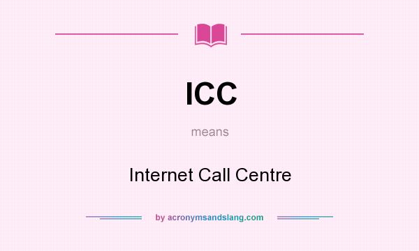 What does ICC mean? It stands for Internet Call Centre