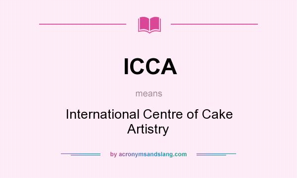 What does ICCA mean? It stands for International Centre of Cake Artistry
