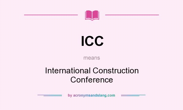 What does ICC mean? It stands for International Construction Conference