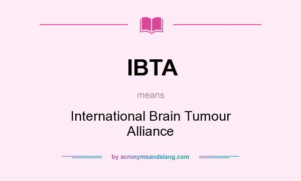 What does IBTA mean? It stands for International Brain Tumour Alliance
