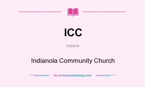 What does ICC mean? It stands for Indianola Community Church