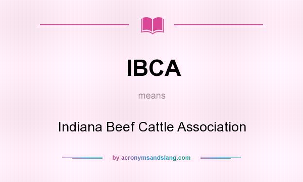 What does IBCA mean? It stands for Indiana Beef Cattle Association