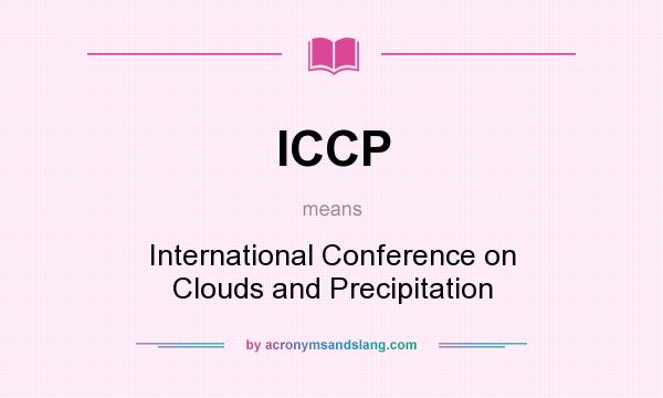 What does ICCP mean? It stands for International Conference on Clouds and Precipitation
