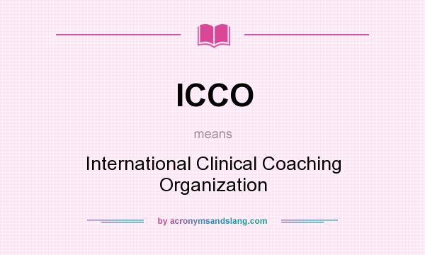 What does ICCO mean? It stands for International Clinical Coaching Organization