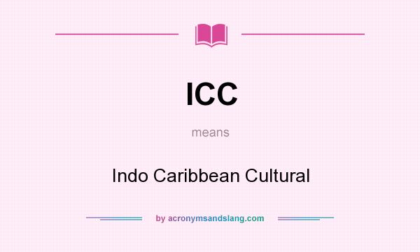 What does ICC mean? It stands for Indo Caribbean Cultural