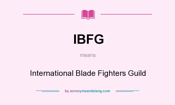 What does IBFG mean? It stands for International Blade Fighters Guild