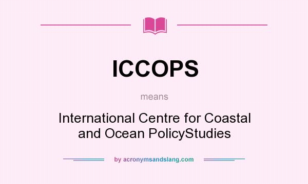 What does ICCOPS mean? It stands for International Centre for Coastal and Ocean PolicyStudies