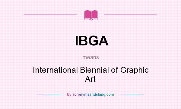 What does IBGA mean? It stands for International Biennial of Graphic Art