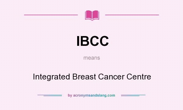 What does IBCC mean? It stands for Integrated Breast Cancer Centre