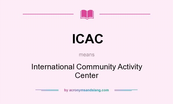 What does ICAC mean? It stands for International Community Activity Center