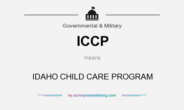 What does ICCP mean? It stands for IDAHO CHILD CARE PROGRAM