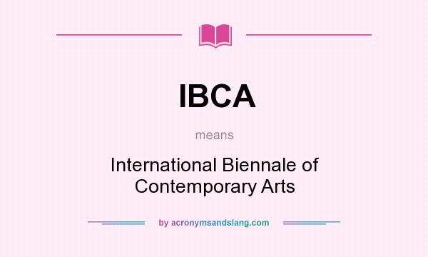 What does IBCA mean? It stands for International Biennale of Contemporary Arts