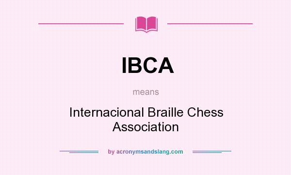 What does IBCA mean? It stands for Internacional Braille Chess Association