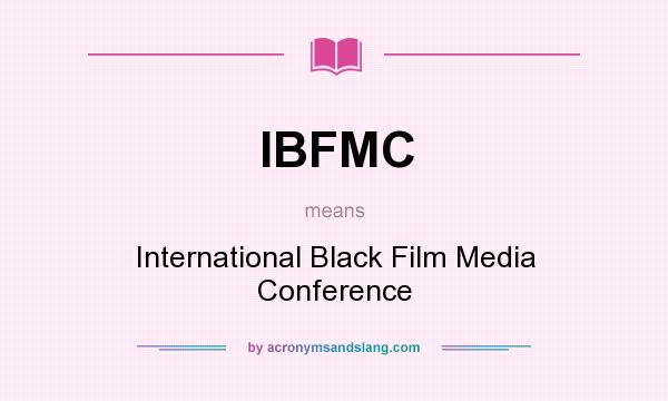 What does IBFMC mean? It stands for International Black Film Media Conference