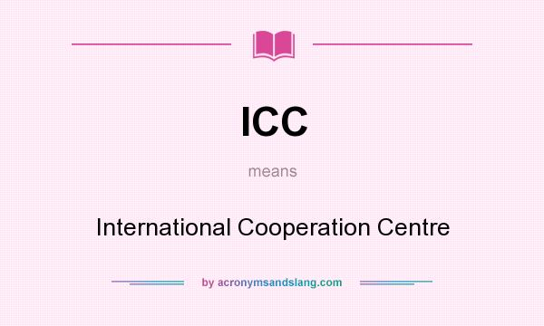 What does ICC mean? It stands for International Cooperation Centre