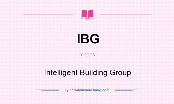 What does IBG mean? It stands for Intelligent Building Group
