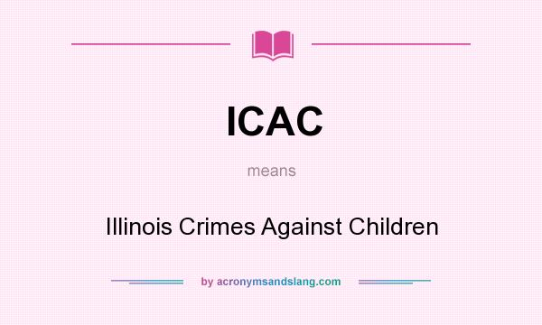 What does ICAC mean? It stands for Illinois Crimes Against Children