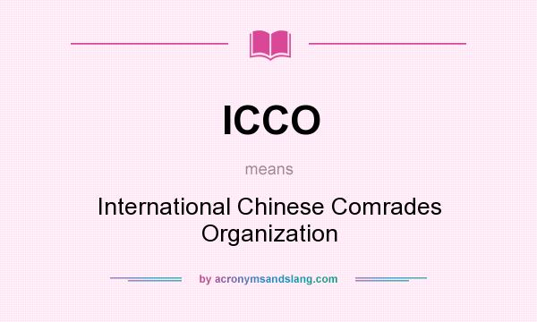 What does ICCO mean? It stands for International Chinese Comrades Organization