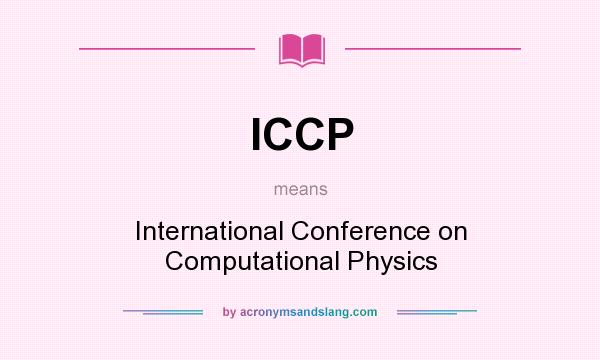 What does ICCP mean? It stands for International Conference on Computational Physics
