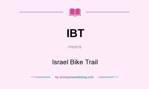 What does IBT mean? It stands for Israel Bike Trail