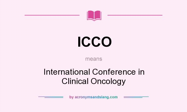 What does ICCO mean? It stands for International Conference in Clinical Oncology