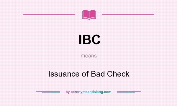 What does IBC mean? It stands for Issuance of Bad Check