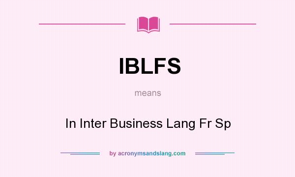 What does IBLFS mean? It stands for In Inter Business Lang Fr Sp