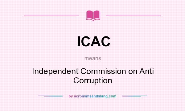 What does ICAC mean? It stands for Independent Commission on Anti Corruption