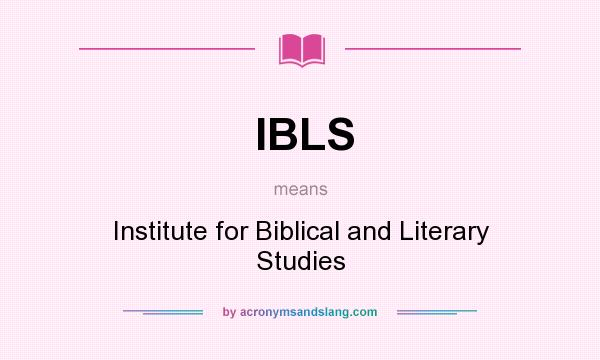 What does IBLS mean? It stands for Institute for Biblical and Literary Studies