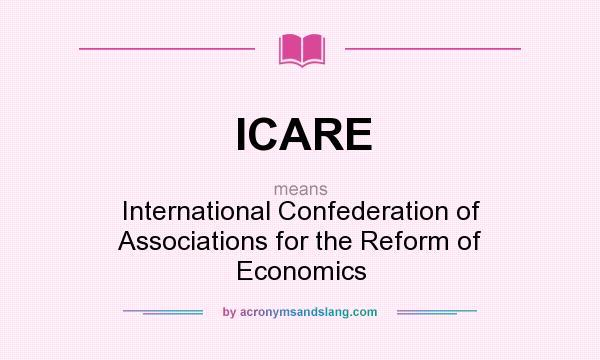 What does ICARE mean? It stands for International Confederation of Associations for the Reform of Economics