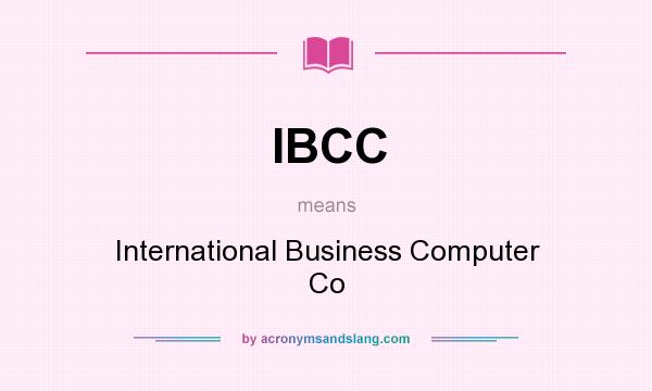 What does IBCC mean? It stands for International Business Computer Co