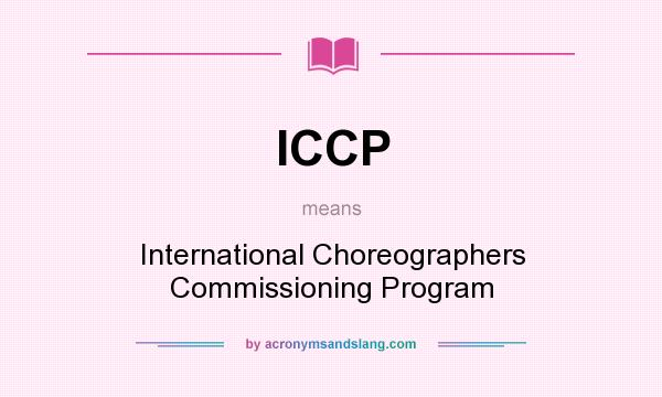 What does ICCP mean? It stands for International Choreographers Commissioning Program