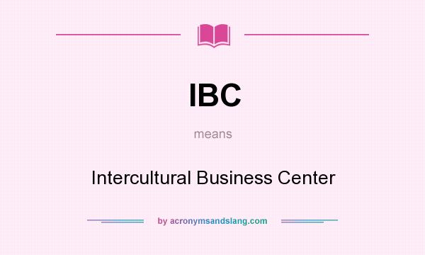 What does IBC mean? It stands for Intercultural Business Center