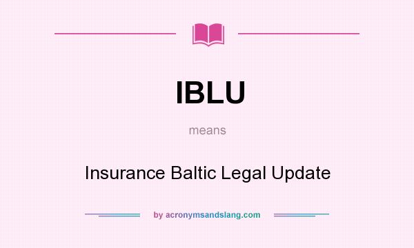 What does IBLU mean? It stands for Insurance Baltic Legal Update