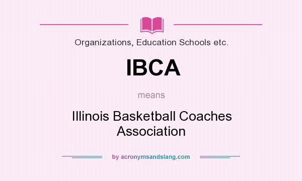 What does IBCA mean? It stands for Illinois Basketball Coaches Association