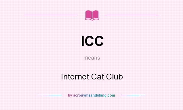 What does ICC mean? It stands for Internet Cat Club