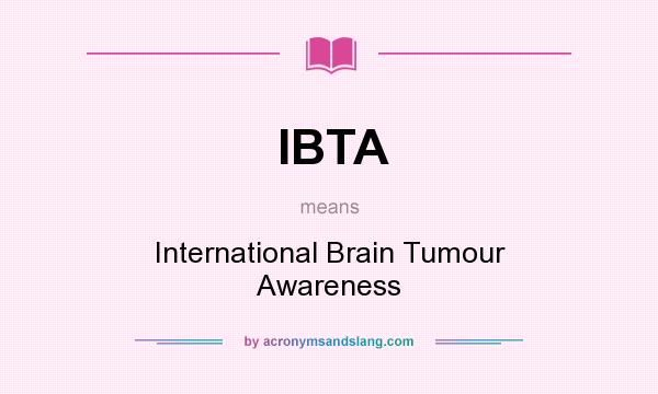 What does IBTA mean? It stands for International Brain Tumour Awareness