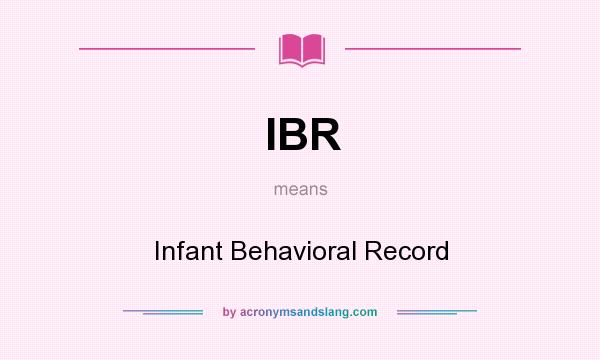 What does IBR mean? It stands for Infant Behavioral Record