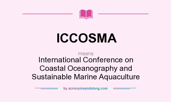What does ICCOSMA mean? It stands for International Conference on Coastal Oceanography and Sustainable Marine Aquaculture