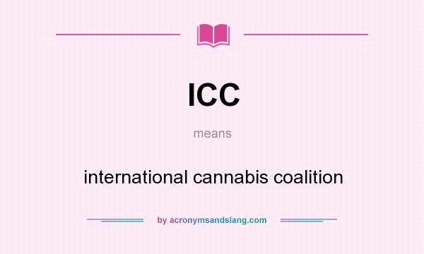 What does ICC mean? It stands for international cannabis coalition